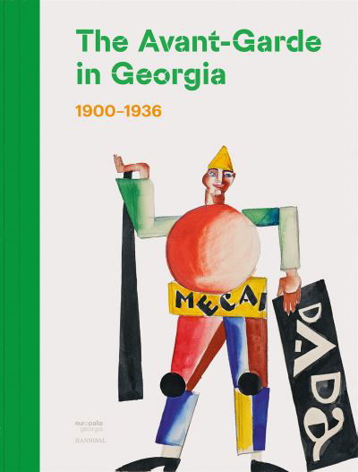 The Avant-Garde in Georgia: 1900–1936 - Nana Kipiani - Kirjat - Cannibal/Hannibal Publishers - 9789464666632 - tiistai 21. marraskuuta 2023