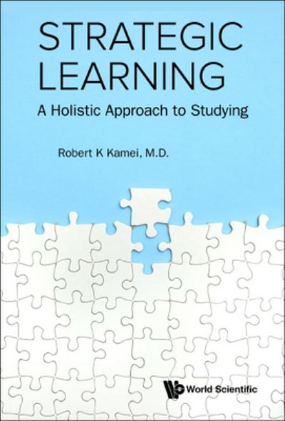 Cover for Kamei, Robert K (Nus, S'pore &amp; Duke Univ, Usa) · Strategic Learning: A Holistic Approach To Studying (Hardcover Book) (2021)