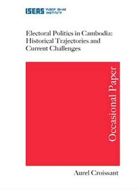 Cover for Aurel Croissant · Electoral Politics in Cambodia: Historical Trajectories and Current Challenges - Occasional Paper (Paperback Book) (2016)