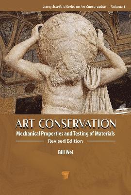 Cover for Wei, W. (Bill) · Art Conservation: Mechanical Properties and Testing of Materials - Jenny Stanford Series on Art Conservation: Volume 1 (Hardcover Book) (2025)