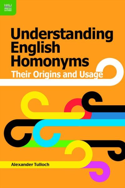 Cover for Alexander Tulloch · Understanding English Homonyms - Their Origins and Usage (Hardcover Book) (2017)