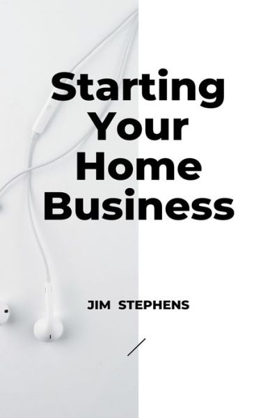 Starting Your Home Business - Jim Stephens - Książki - Rwg Publishing - 9798201728632 - 18 listopada 2021