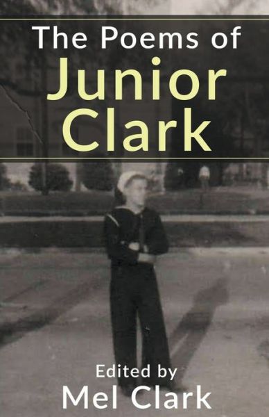 The Poems of Junior Clark - Mel Clark - Books - Clear Thinking LLC - 9798201744632 - February 23, 2022