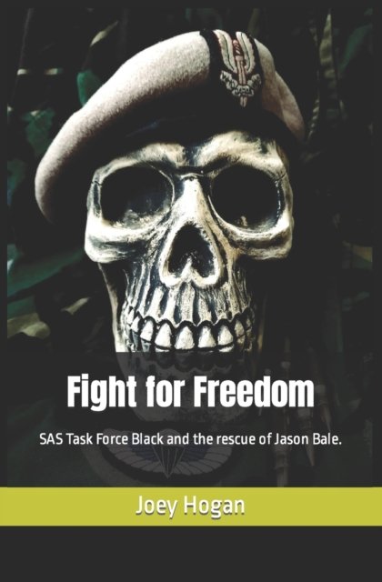 Cover for Hogan Joey Hogan · Fight for Freedom: SAS Task Force Black and the rescue of Jason Bale. (Pocketbok) (2022)
