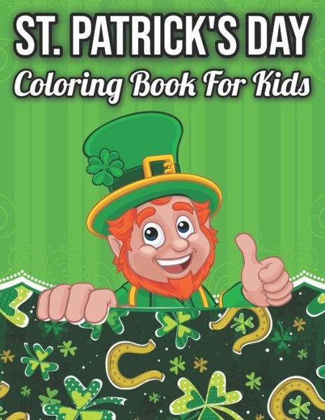 St. Patrick's Day Coloring Book For Kids: Funny Leprechauns, Shamrocks and Irish Costumes With Rainbows and Pots of Gold - Spgtinger - Bøger - Independently Published - 9798418724632 - 17. februar 2022