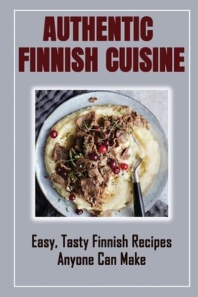 Cover for Rueben Cuffee · Authentic Finnish Cuisine (Paperback Book) (2021)