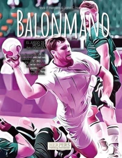 Balonmano Juego de mesa - York P Herpers - Books - Independently Published - 9798463597632 - August 24, 2021
