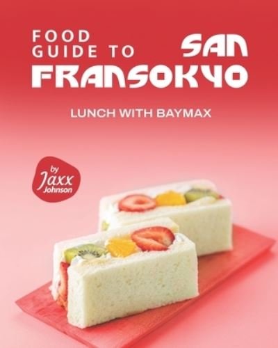 Cover for Jaxx Johnson · Food Guide to San Fransokyo: Lunch with Baymax (Paperback Book) (2021)