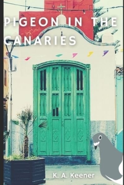 Cover for K A Keener · Pigeon in the Canaries: Escape Hatch Series Volume One (Paperback Book) (2021)