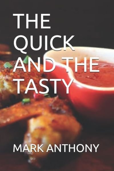 The Quick and the Tasty - Mark Anthony - Boeken - Independently Published - 9798512790632 - 31 mei 2021