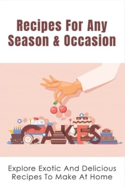 Recipes For Any Season & Occasion - Ebonie Ramsfield - Livres - Independently Published - 9798519001632 - 11 juin 2021