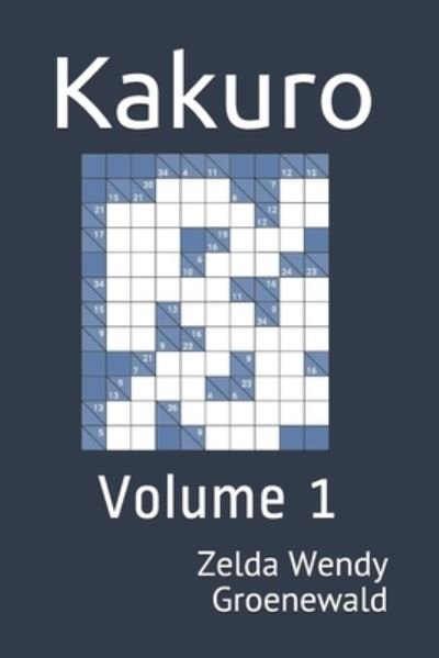 Kakuro: Volume 1 - Kakuro - Zelda Wendy Groenewald - Livres - Independently Published - 9798525631632 - 23 juin 2021