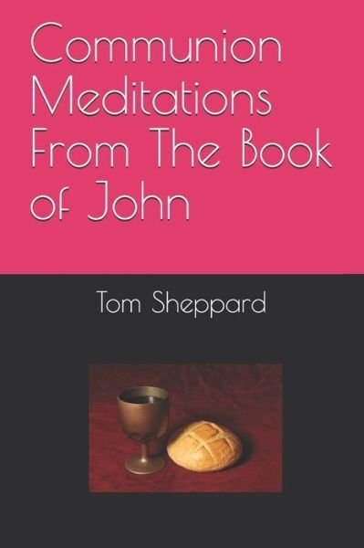 Cover for Tom Sheppard · Communion Meditations From The Book of John (Paperback Bog) (2020)