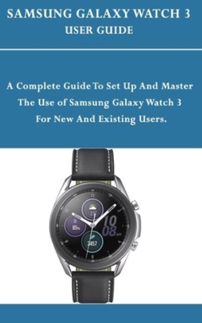 Samsung Galaxy Watch 3 User Guide - Jerry Anderson - Książki - Independently Published - 9798564113632 - 13 listopada 2020