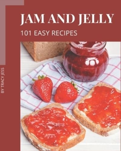 101 Easy Jam and Jelly Recipes - Tracy Jess - Livres - Independently Published - 9798570772632 - 24 novembre 2020