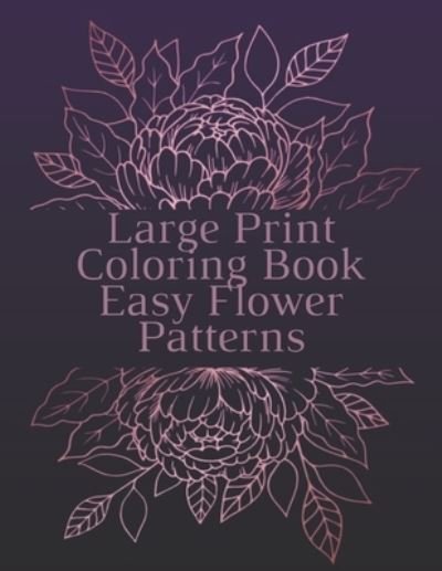 Large Print Coloring Book Easy Flower Patterns - Mb Caballero - Livros - Independently Published - 9798578354632 - 8 de dezembro de 2020