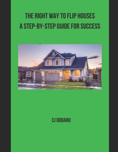 Cover for Cj Dodaro · The Right Way to Flip Houses A Step-by-Step Guide for Success (Paperback Bog) (2021)