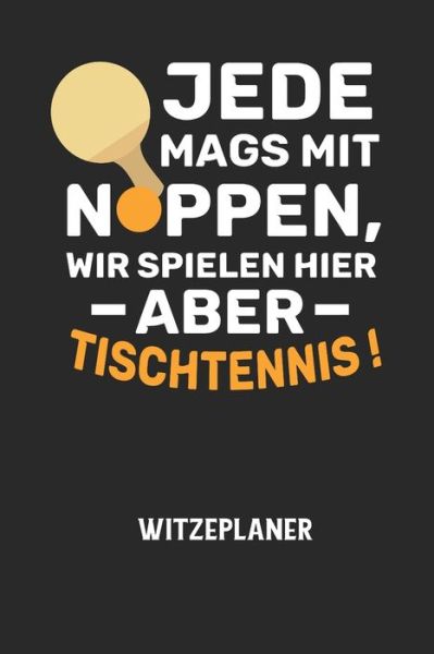 Cover for Witze Notizbuch · JEDE MAGS MIT NOPPEN, WIR SPIELEN HIER ABER TISCHTENNIS! - Witzeplaner (Taschenbuch) (2020)