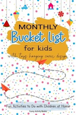 Cover for Funny Activity Books · Monthly Bucket List for Kids with Toys Hanging Cover Design (Paperback Bog) (2020)