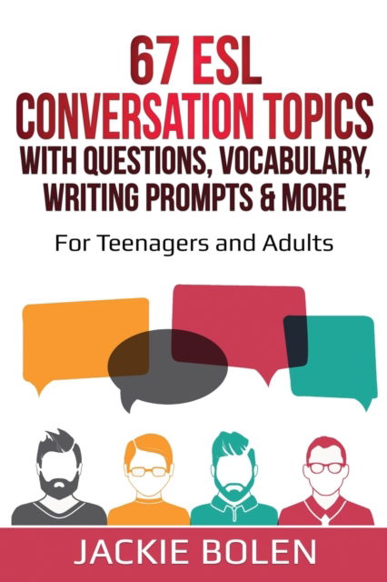 Cover for Jackie Bolen · 67 ESL Conversation Topics with Questions, Vocabulary, Writing Prompts &amp; More: For Teenagers and Adults - Teaching ESL Speaking and Conversation (Intermediate-Advanced) (Paperback Book) (2020)