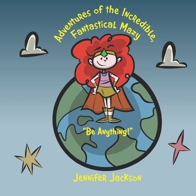 Cover for Jennifer Jackson · Adventures of the Incredible Fantastical Mazy (Paperback Book) (2020)