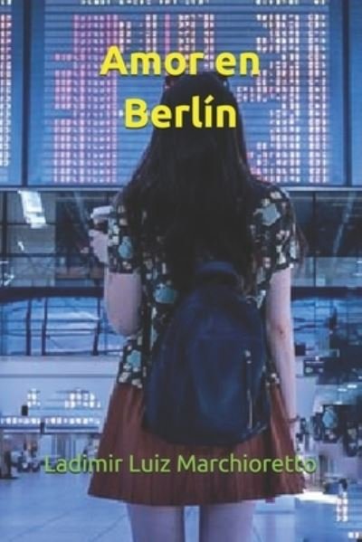 Cover for Ladimir Luiz Marchioretto · Amor en Berlin (Pocketbok) (2021)