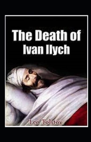 The Death of Ivan Ilych by Leo Tolstoy illustrated edition - Leo Tolstoy - Boeken - Independently Published - 9798745680632 - 28 april 2021