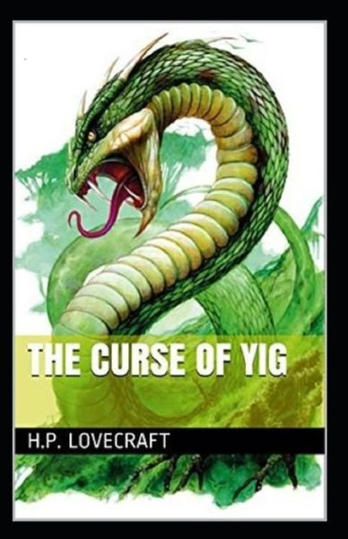 The Curse of Yig Annotated - Howard Phillips Lovecraft - Kirjat - Independently Published - 9798747912632 - maanantai 3. toukokuuta 2021