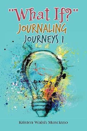 Cover for Kristen Walsh Musciano · What If? Journaling Journeys 1 (Bog) (2023)