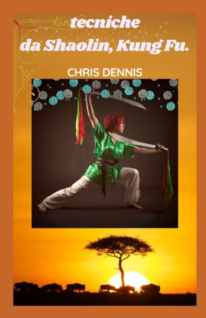 Cover for Chris Dennis · Tecniche Da Shaolin, Kung Fu. (Paperback Book) (2022)