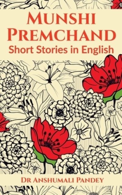 Munshi Premchand: Short Stories in English - Anshumali Pandey - Kirjat - Notion Press - 9798885915632 - maanantai 7. helmikuuta 2022