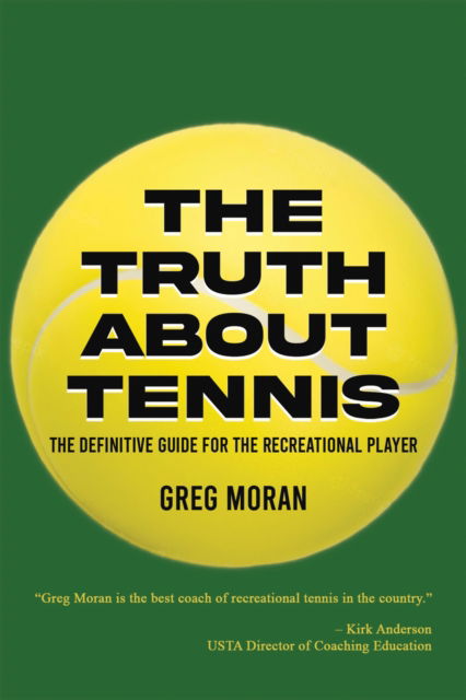 Cover for Greg Moran · The Truth About Tennis: The Definitive Guide for the Recreational Player (Paperback Book) (2024)