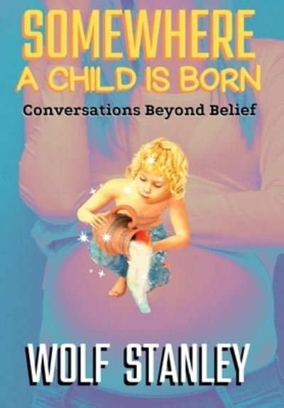 Cover for Stanley · Somewhere a Child Is Born: Conversations Beyond Belief (Hardcover bog) (2021)