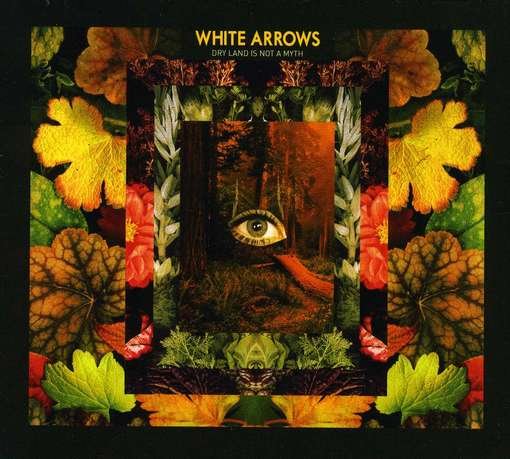 Cover for White Arrows · Dry Land Is Not A Myth (CD) (2012)
