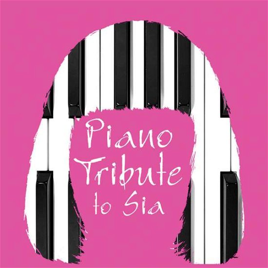 Cover for Piano Tribute Players · Piano Tribute To Sia (CD) (2017)
