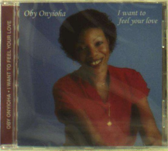 Cover for Oby Onyioha · I Want to Feel Your Love (CD) (2021)