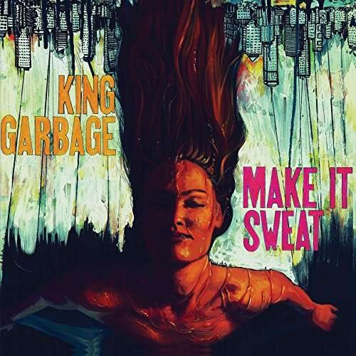 Cover for King Garbage · Make It Sweat (LP) (2017)
