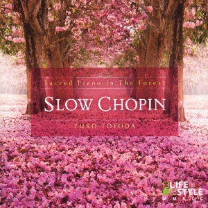 Cover for Toyoda Yuko · Slow Chopin -sacred Piano in the Forest (CD) [Japan Import edition] (2019)