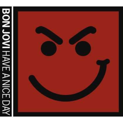 Have A Nice Day - Bon Jovi - Musiikki - UNIVERSAL MUSIC CANADA - 4988005701633 - maanantai 21. helmikuuta 2022