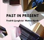 Cover for Ljungkvist, Frederik / Mattias Hjorth · Past In Present (CD) (2017)