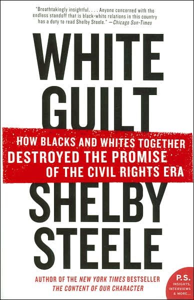 Cover for Shelby Steele · White Guilt: How Blacks and Whites Together Destroyed the Promise of the Civil Rights Era (Pocketbok) [Reprint edition] (2007)