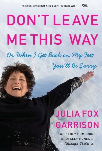 Julia Fox Garrison · Don't Leave Me This Way: Or When I Get Back on My Feet You'll Be Sorry (Paperback Book) [Reprint edition] (2007)