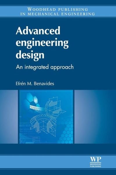 Cover for Benavides, Efren M (Universidad Politecnica de Madrid, Spain) · Advanced Engineering Design: An Integrated Approach (Paperback Book) (2016)