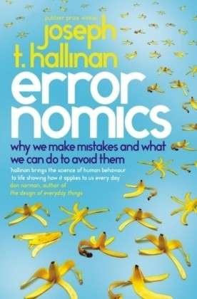 Errornomics: Why We Make Mistakes and What We Can Do To Avoid Them - Joseph T Hallinan - Boeken - Ebury Publishing - 9780091932633 - 6 augustus 2009