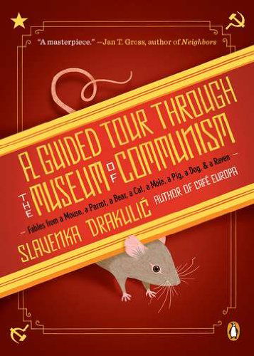 A Guided Tour Through the Museum of Communism: Fables from a Mouse, a Parrot, a Bear, a Cat, a Mole, a Pig, a Dog, and a Raven - Slavenka Drakulic - Books - Penguin Books - 9780143118633 - February 22, 2011