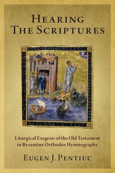 Cover for Pentiuc, Eugen J. (Archbishop Demetrios Chair of Biblical Studies and Early Christianity, Archbishop Demetrios Chair of Biblical Studies and Early Christianity, Holy Cross Greek Orthodox School of Theology) · Hearing the Scriptures: Liturgical Exegesis of the Old Testament in Byzantine Orthodox Hymnography (Hardcover Book) (2021)