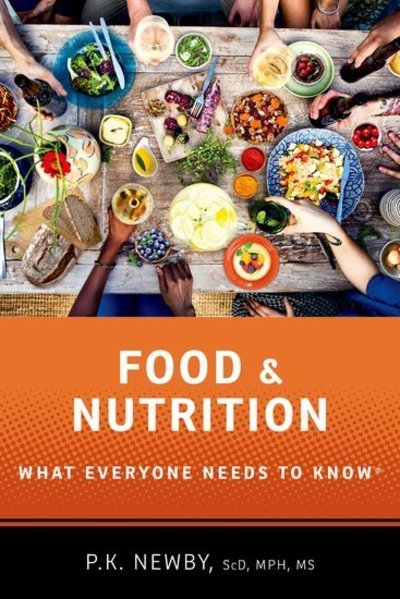 Cover for Newby, P.K. (Adjunct Associate Professor of Nutrition, Adjunct Associate Professor of Nutrition, Health, Harvard University) · Food and Nutrition: What Everyone Needs to Know® - What Everyone Needs to Know (Paperback Book) (2018)