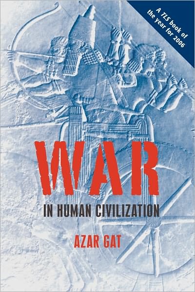 Cover for Gat, Azar (Ezer Weitzman Professor of National Security, Department of Political Science, University of Tel Aviv) · War in Human Civilization (Paperback Book) (2008)