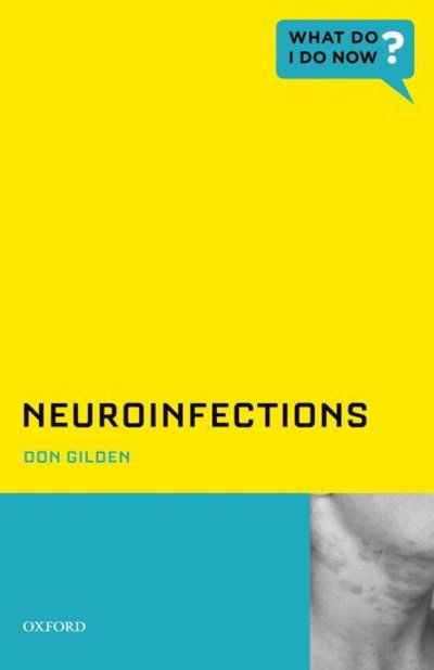 Cover for Gilden, Don (Louise Baum Endowed Chair and Professor, Louise Baum Endowed Chair and Professor, Department of Neurology, University of Colorado School of Medicine, Aurora, CO, United States) · Neuroinfections - What Do I Do Now (Pocketbok) (2013)