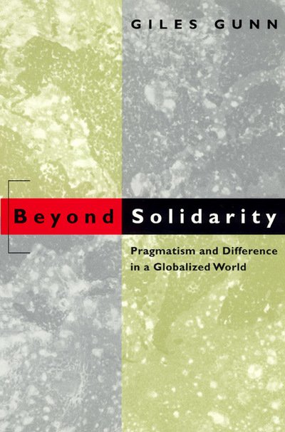 Cover for Giles Gunn · Beyond Solidarity: Pragmatism and Difference in a Globalized World (Inbunden Bok) (2001)